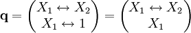 \mathbf q=\begin{pmatrix}X_1\leftrightarrow X_2\\X_1\leftrightarrow1\end{pmatrix}=\begin{pmatrix}X_1\leftrightarrow X_2\\X_1\end{pmatrix}