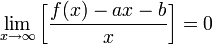 \lim_{x\to\infty}\bigg[\frac{f(x)-ax-b}{x}\bigg]=0