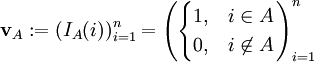 \mathbf v_A:=(I_A(i))_{i=1}^n=\left(\begin{cases}1,&i\in A\\0,&i\not\in A\end{cases}\right)_{i=1}^n