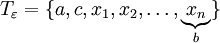 T_\varepsilon=\{a,c,x_1,x_2,\dots,\underbrace{x_n}_b\}