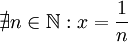 \nexists n\in\mathbb{N}:x=\frac{1}{n}