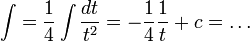 \int=\frac14\int\frac{dt}{t^2}=-\frac14\frac1t+c=\dots