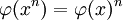 \ \varphi(x^n) = \varphi(x)^n