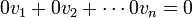 0v_{1}+0v_{2}+\cdots0v_{n}=0