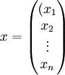 x=\begin{pmatrix}(x_1\\x_2\\ \vdots \\ x_n\end{pmatrix}