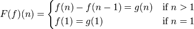 F(f)(n)=\begin{cases} f(n)-f(n-1)=g(n) & \text{if }n>1\\
f(1)=g(1) & \text{if }n=1
\end{cases}