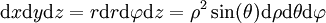 \mathrm dx\mathrm dy\mathrm dz=r\mathrm dr\mathrm d\varphi\mathrm dz=\rho^2\sin(\theta)\mathrm d\rho\mathrm d\theta\mathrm d\varphi