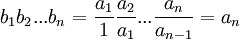 b_1b_2...b_n=\frac{a_1}{1} \frac{a_2}{a_1}...\frac{a_n}{a_{n-1}}=a_n