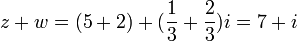 z+w=(5+2)+(\frac{1}{3}+\frac{2}{3})i=7+i