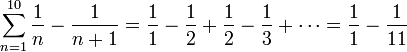 \sum\limits_{n=1}^{10}\frac{1}{n}-\frac{1}{n+1}=\frac{1}{1}-\frac{1}{2}+\frac{1}{2}-\frac{1}{3}+\cdots=\frac{1}{1}-\frac{1}{11}