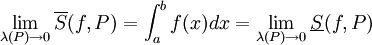 \lim_{\lambda(P)\to0}\overline S(f,P)=\int_a^b f(x)dx=\lim_{\lambda(P)\to0}\underline S(f,P)