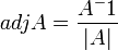 adjA=\frac{A^-1}{|A|}