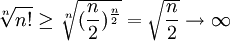 \sqrt[n]{n!}\geq\sqrt[n]{(\frac{n}{2})^{\frac{n}{2}}}=\sqrt{\frac{n}{2}}\rightarrow\infty