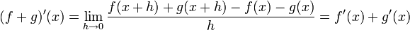 (f+g)'(x)= \lim_{h\to 0}\frac{f(x+h)+g(x+h)-f(x)-g(x)}{h}=f'(x)+g'(x)