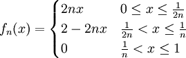 f_n(x)=\begin{cases}2nx&0\le x\le\frac1{2n}\\2-2nx&\frac1{2n}<x\le\frac1n\\0&\frac1n<x\le1\end{cases}