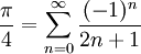 \frac\pi4=\sum_{n=0}^\infty\frac{(-1)^n}{2n+1}