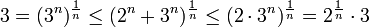 3=(3^n)^\frac1{n}\le (2^n+3^n)^\frac1{n}\le (2\cdot 3^n)^\frac1{n}=2^\frac1{n}\cdot 3