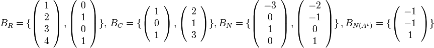 B_{R}=\{\left(\begin{array}{c}
1\\
2\\
3\\
4
\end{array}\right),\left(\begin{array}{c}
0\\
1\\
0\\
1
\end{array}\right)\},\,B_{C}=\{\left(\begin{array}{c}
1\\
0\\
1
\end{array}\right),\left(\begin{array}{c}
2\\
1\\
3
\end{array}\right)\},
B_{N}=\{\left(\begin{array}{c}
-3\\
0\\
1\\
0
\end{array}\right),\left(\begin{array}{c}
-2\\
-1\\
0\\
1
\end{array}\right)\}\,,B_{N(A^{t})}=\{\left(\begin{array}{c}
-1\\
-1\\
1
\end{array}\right)\}