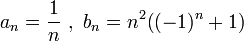 a_n=\frac1{n}\ ,\ b_n=n^2\big((-1)^n+1\big)