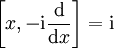 \left[x,-\mathrm i\frac{\mathrm d}{\mathrm dx}\right]=\mathrm i