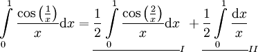 \int\limits_0^1\frac{\cos\left(\frac1x\right)}x\mathrm dx=\underline{\frac12\int\limits_0^1\frac{\cos\left(\frac2x\right)}x\mathrm dx}_I+\underline{\frac12\int\limits_0^1\frac{\mathrm dx}x}_{II}