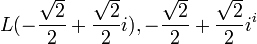 L(-\frac{\sqrt{2}}{2}+\frac{\sqrt{2}}{2}i),-\frac{\sqrt{2}}{2}+\frac{\sqrt{2}}{2}i^i