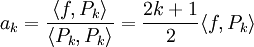 a_k=\frac{\langle f,P_k\rangle}{\langle P_k,P_k\rangle}=\frac{2k+1}2\langle f,P_k\rangle