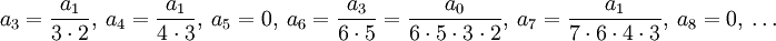 a_3=\frac{a_1}{3\cdot2},\ a_4=\frac{a_1}{4\cdot3},\ a_5=0,\ a_6=\frac{a_3}{6\cdot5}=\frac{a_0}{6\cdot5\cdot3\cdot2},\ a_7=\frac{a_1}{7\cdot6\cdot4\cdot3},\ a_8=0,\ \dots