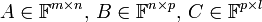 A\in \mathbb{F}^{m\times n},\, B\in \mathbb{F}^{n\times p},\, C\in \mathbb{F}^{p\times l}