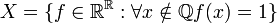 X=\{f\in \mathbb{R}^\mathbb{R}:\forall x\notin \mathbb{Q} f(x)=1\}