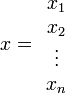 
x=
\begin{array}{c}
x_1 \\
x_2\\
\vdots \\
x_n
\end{array}
