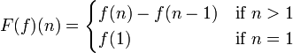 F(f)(n)=\begin{cases} f(n)-f(n-1) & \text{if }n>1\\
f(1) & \text{if }n=1
\end{cases}