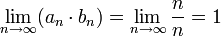 \lim_{n\to\infty}(a_n\cdot b_n)=\lim_{n\to\infty}\frac{n}{n}=1