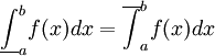 \underline\int_a^b f(x)dx=\overline{\int}_a^b f(x)dx