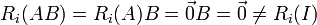 R_{i}(AB)=R_{i}(A)B=\vec{0}B=\vec{0}\neq R_i(I)