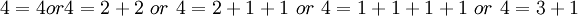 4=4 or 4=2+2\ or\ 4=2+1+1\ or\ 4=1+1+1+1\ or\ 4=3+1