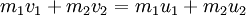 m_1v_1+m_2v_2=m_1u_1+m_2u_2