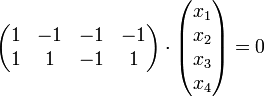 
\begin{pmatrix} 
1 &-1  &-1 & -1\\
1 &1  &-1 &1\\ 
\end{pmatrix}
\cdot
\begin{pmatrix} 
x_1\\ 
x_2\\
x_3\\
 x_4
\end{pmatrix}
= 0
