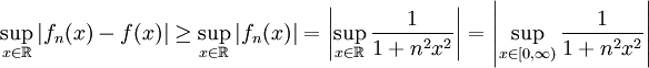 \sup_{x\in\mathbb R}|f_n(x)-f(x)|\ge\sup_{x\in\mathbb R}|f_n(x)|=\left|\sup_{x\in\mathbb R}\frac1{1+n^2x^2}\right|=\left|\sup_{x\in[0,\infty)}\frac1{1+n^2x^2}\right|