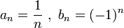 a_n=\frac1{n}\ ,\ b_n=(-1)^n