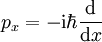 p_x=-\mathrm i\hbar\frac{\mathrm d}{\mathrm dx}