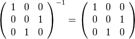 \left(\begin{array}{ccc}
1 & 0 & 0\\
0 & 0 & 1\\
0 & 1 & 0
\end{array}\right)^{-1}=\left(\begin{array}{ccc}
1 & 0 & 0\\
0 & 0 & 1\\
0 & 1 & 0
\end{array}\right)