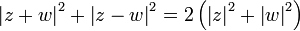 \left|z+w\right|^2+\left|z-w\right|^2=2\left(\left|z\right|^2+\left|w\right|^2\right)