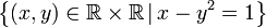 \left\{ \left(x,y\right)\in\mathbb{R\times R}\,|\,x-y^2=1\right\} 