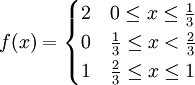 f(x)=\begin{cases}2&0\le x\le\tfrac13\\0&\tfrac13\le x<\tfrac23\\1&\tfrac23\le x\le1\end{cases}