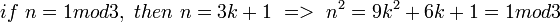 if\ n=1mod3,\ then\ n=3k+1\ =>\ n^2=9k^2+6k+1=1mod3