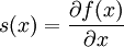 s(x)=\frac{\partial f(x)}{\partial x}