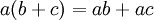 \ a(b+c)=ab+ac